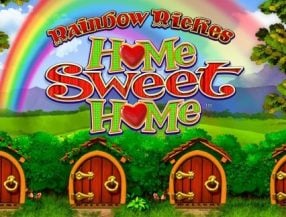 Rainbow Riches Home Sweet Home